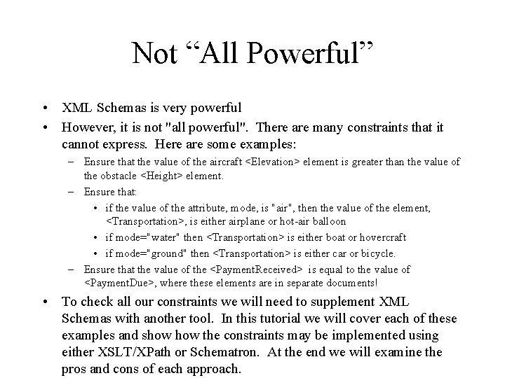 Not “All Powerful” • XML Schemas is very powerful • However, it is not