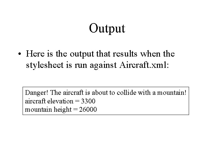 Output • Here is the output that results when the stylesheet is run against