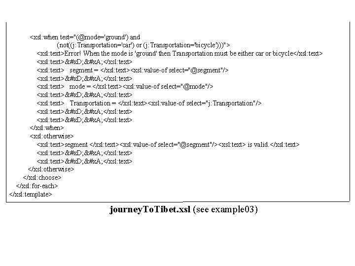 <xsl: when test="(@mode='ground') and (not((j: Transportation='car') or (j: Transportation='bicycle')))"> <xsl: text>Error! When the mode