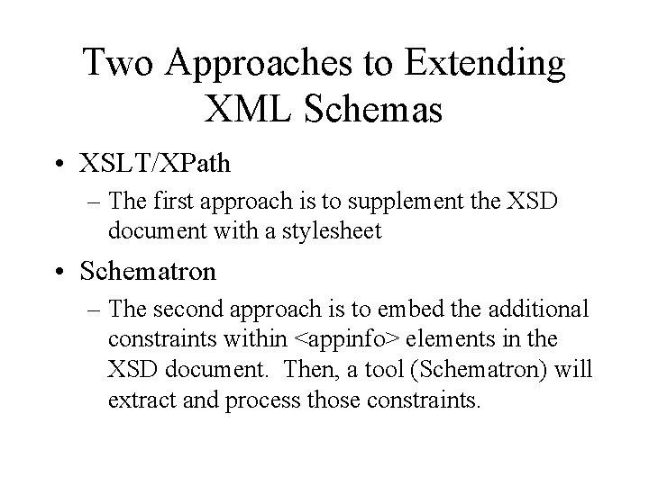 Two Approaches to Extending XML Schemas • XSLT/XPath – The first approach is to