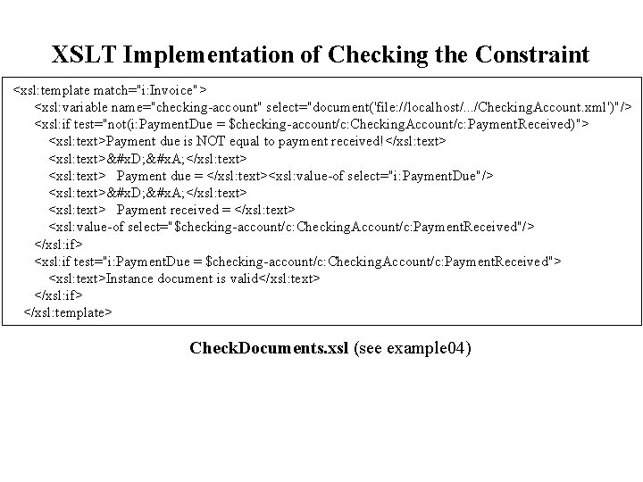 XSLT Implementation of Checking the Constraint <xsl: template match="i: Invoice"> <xsl: variable name="checking-account" select="document('file: