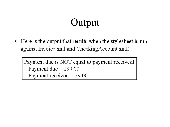 Output • Here is the output that results when the stylesheet is run against