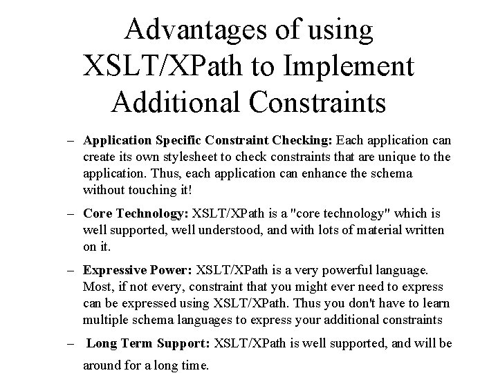 Advantages of using XSLT/XPath to Implement Additional Constraints – Application Specific Constraint Checking: Each