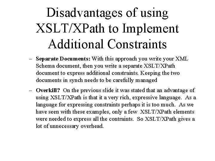 Disadvantages of using XSLT/XPath to Implement Additional Constraints – Separate Documents: With this approach