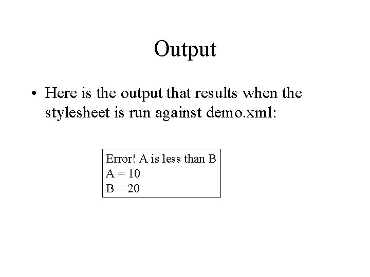 Output • Here is the output that results when the stylesheet is run against