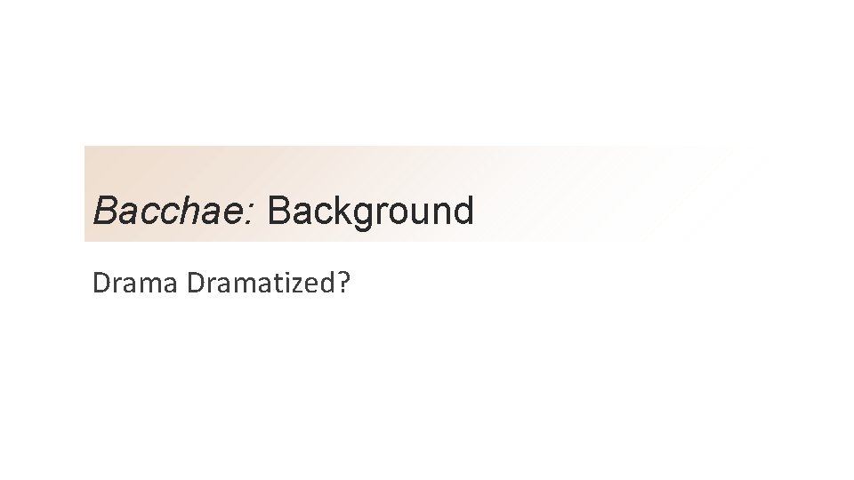 Bacchae: Background Dramatized? 