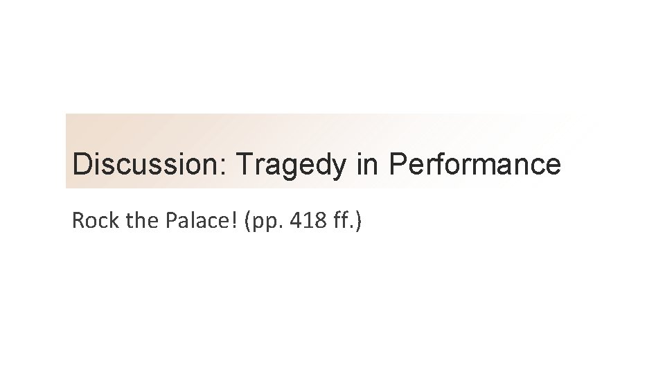Discussion: Tragedy in Performance Rock the Palace! (pp. 418 ff. ) 
