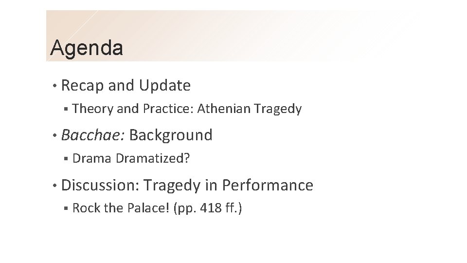 Agenda • Recap and Update § Theory and Practice: Athenian Tragedy • Bacchae: Background
