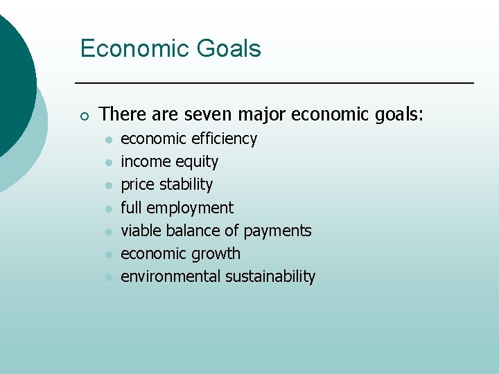 Economic Goals ¡ There are seven major economic goals: l l l l economic