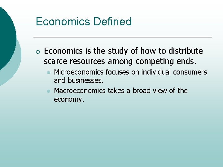 Economics Defined ¡ Economics is the study of how to distribute scarce resources among