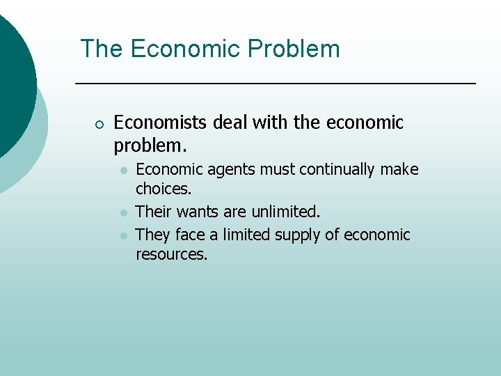 The Economic Problem ¡ Economists deal with the economic problem. l l l Economic