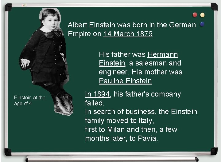 Albert Einstein was born in the German Empire on 14 March 1879 His father