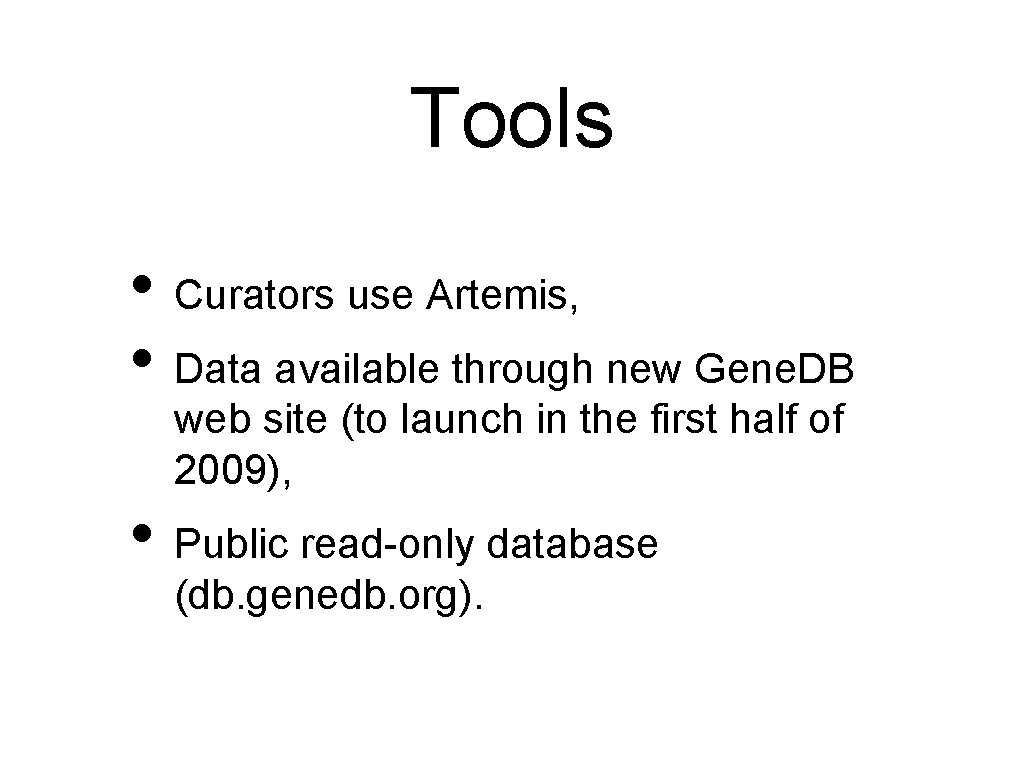 Tools • Curators use Artemis, • Data available through new Gene. DB web site