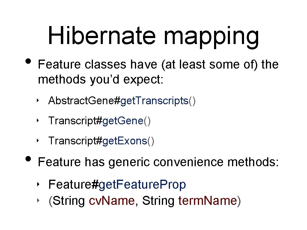 Hibernate mapping • Feature classes have (at least some of) the methods you’d expect: