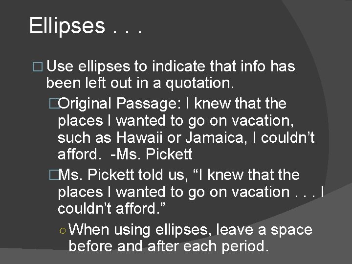 Ellipses. . . � Use ellipses to indicate that info has been left out