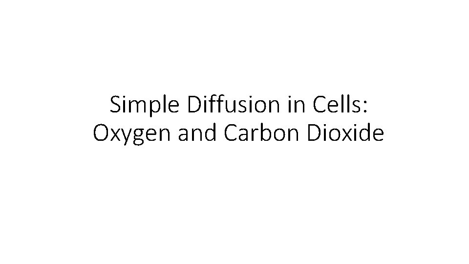 Simple Diffusion in Cells: Oxygen and Carbon Dioxide 