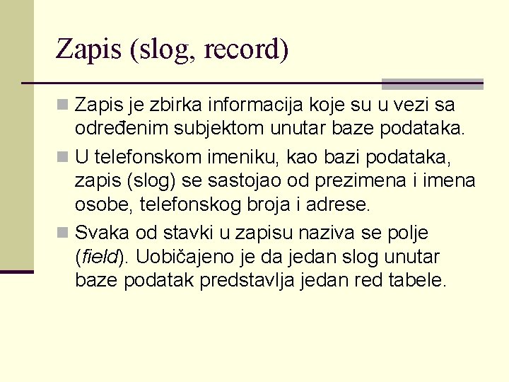 Zapis (slog, record) n Zapis je zbirka informacija koje su u vezi sa određenim