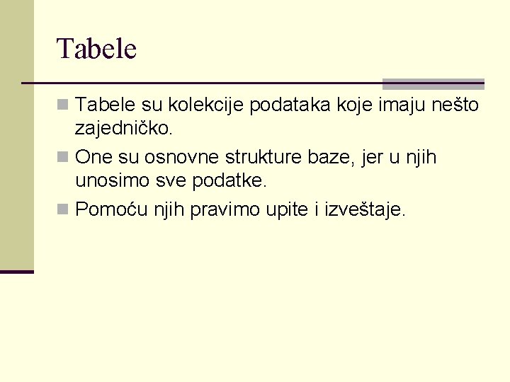 Tabele n Tabele su kolekcije podataka koje imaju nešto zajedničko. n One su osnovne