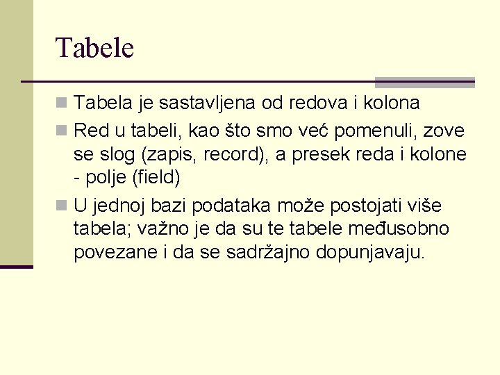 Tabele n Tabela je sastavljena od redova i kolona n Red u tabeli, kao