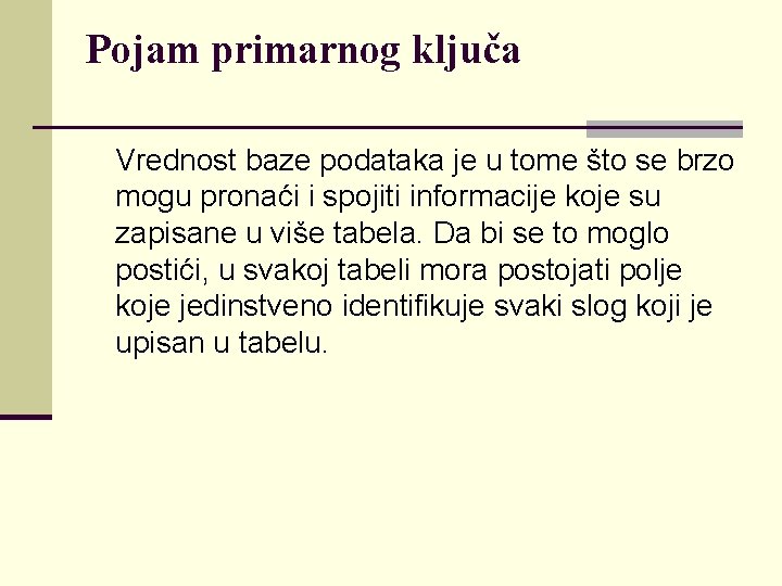 Pojam primarnog ključa Vrednost baze podataka je u tome što se brzo mogu pronaći