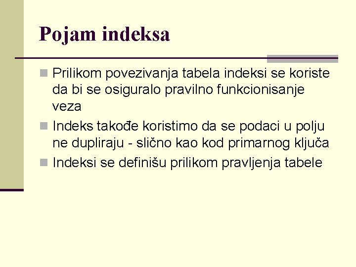 Pojam indeksa n Prilikom povezivanja tabela indeksi se koriste da bi se osiguralo pravilno