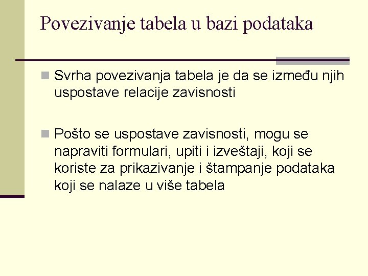 Povezivanje tabela u bazi podataka n Svrha povezivanja tabela je da se između njih