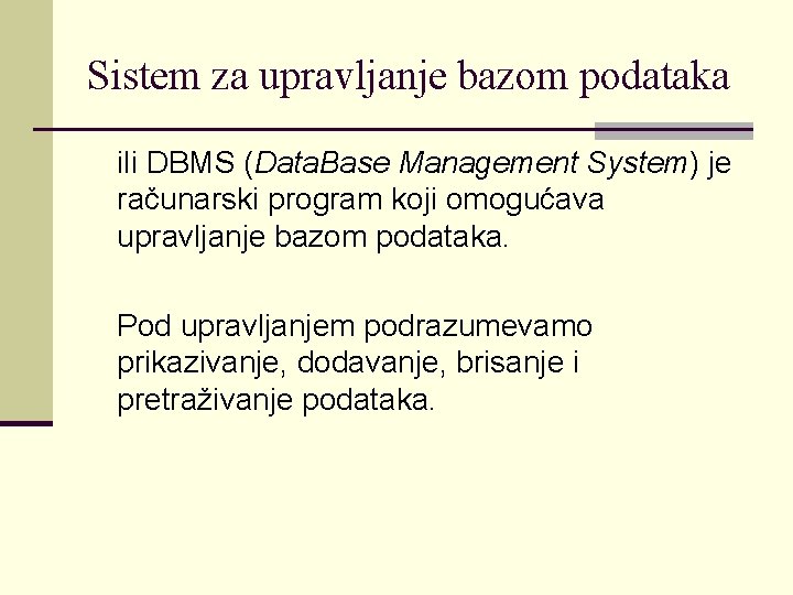 Sistem za upravljanje bazom podataka ili DBMS (Data. Base Management System) je računarski program