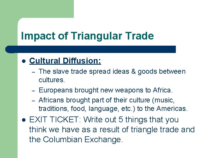 Impact of Triangular Trade l Cultural Diffusion: – – – l The slave trade