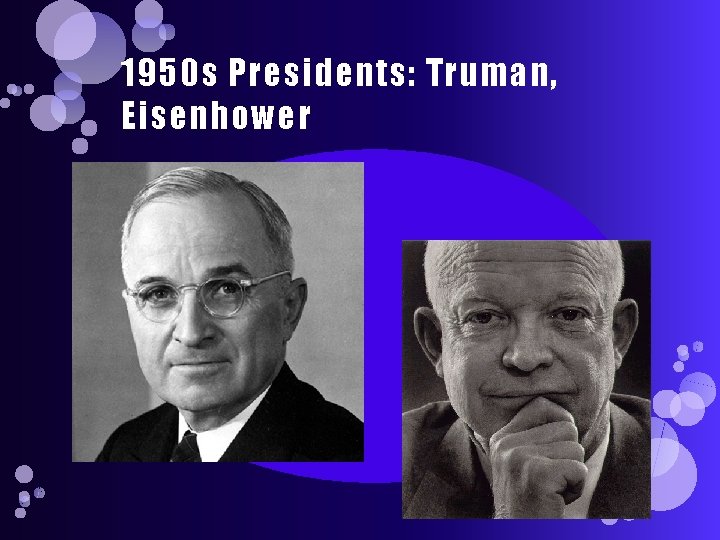 1950 s Presidents: Truman, Eisenhower 