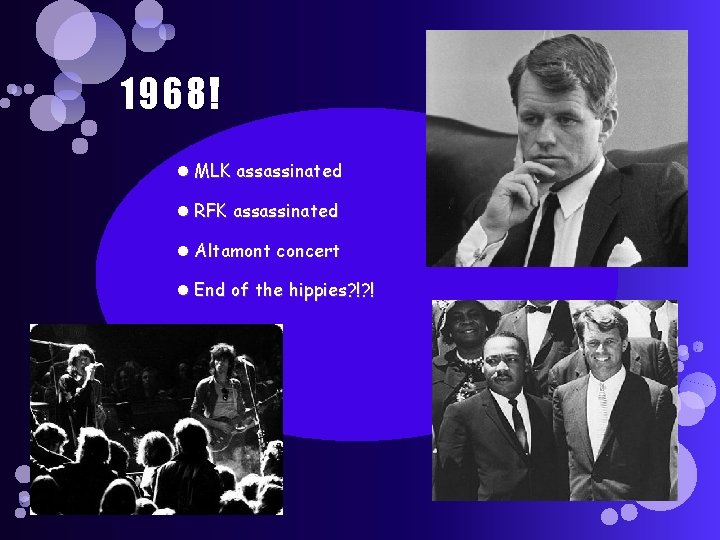 1968! MLK assassinated RFK assassinated Altamont concert End of the hippies? !? ! 