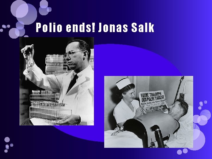 Polio ends! Jonas Salk 