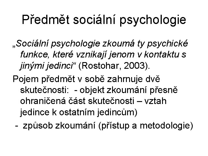 Předmět sociální psychologie „Sociální psychologie zkoumá ty psychické funkce, které vznikají jenom v kontaktu