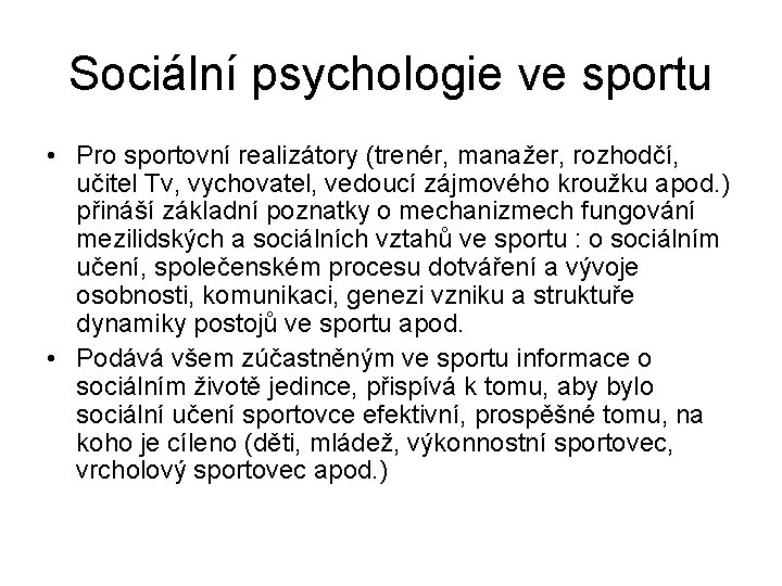 Sociální psychologie ve sportu • Pro sportovní realizátory (trenér, manažer, rozhodčí, učitel Tv, vychovatel,