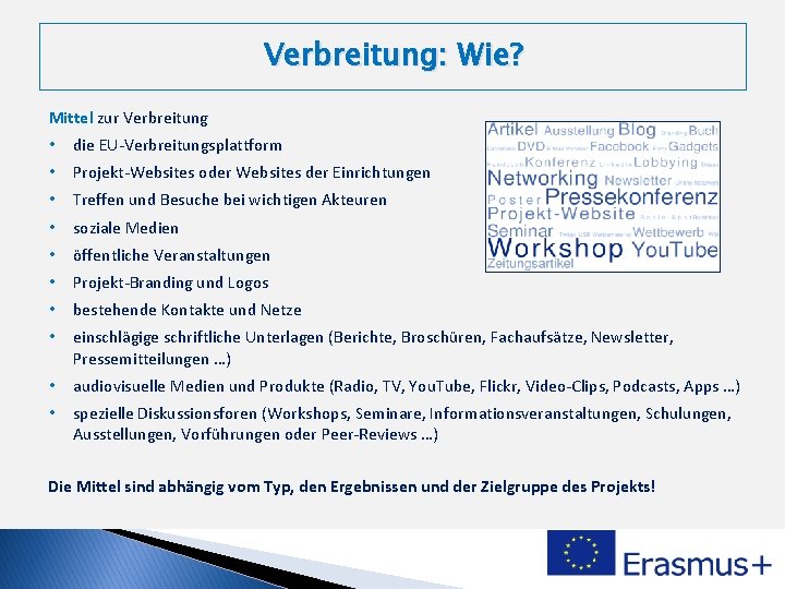 Verbreitung: Wie? Mittel zur Verbreitung • die EU-Verbreitungsplattform • Projekt-Websites oder Websites der Einrichtungen