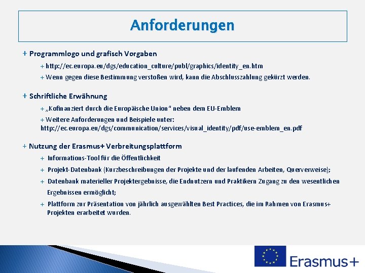 Anforderungen + Programmlogo und grafisch Vorgaben + http: //ec. europa. eu/dgs/education_culture/publ/graphics/identity_en. htm + Wenn