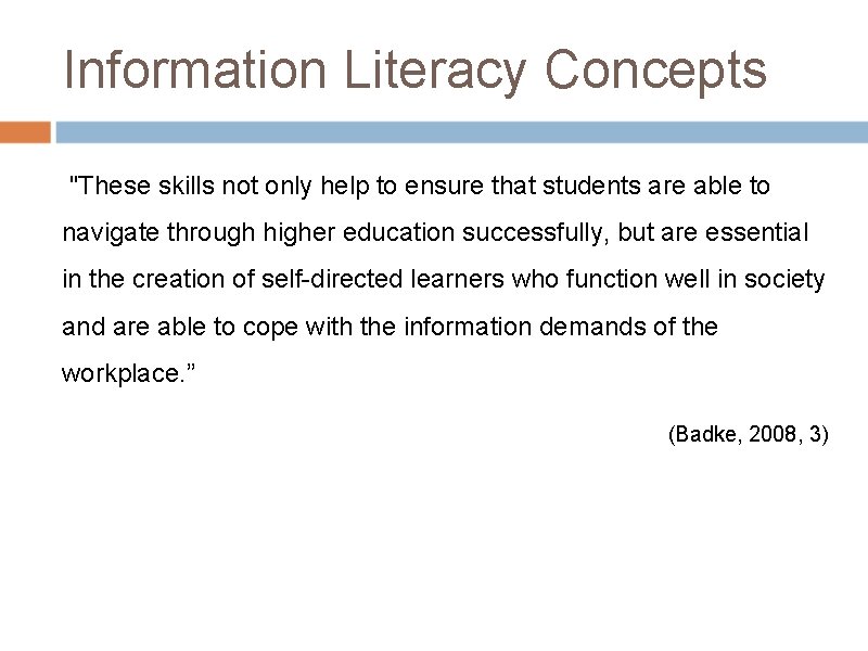 Information Literacy Concepts "These skills not only help to ensure that students are able