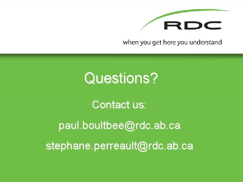 Questions? Contact us: paul. boultbee@rdc. ab. ca stephane. perreault@rdc. ab. ca 