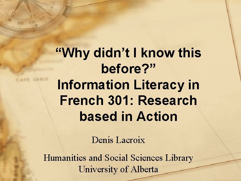 “Why didn’t I know this before? ” Information Literacy in French 301: Research based