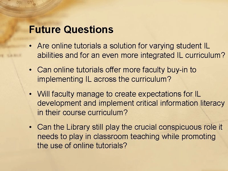 Future Questions • Are online tutorials a solution for varying student IL abilities and