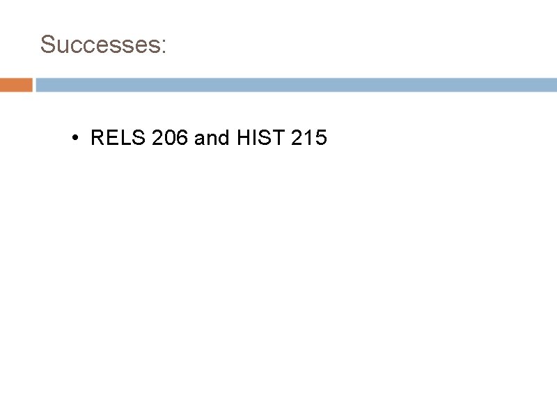 Successes: • RELS 206 and HIST 215 