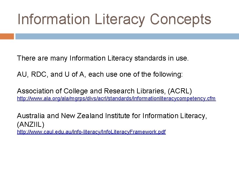 Information Literacy Concepts There are many Information Literacy standards in use. AU, RDC, and