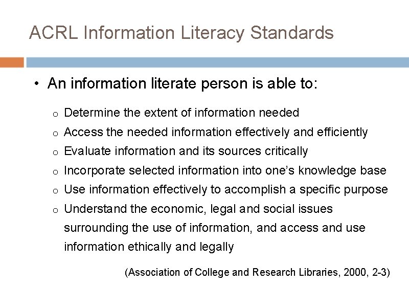 ACRL Information Literacy Standards • An information literate person is able to: o Determine