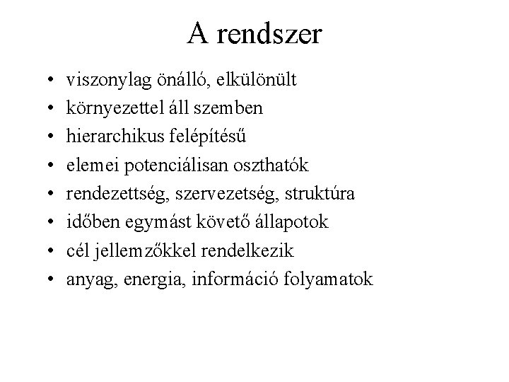 A rendszer • • viszonylag önálló, elkülönült környezettel áll szemben hierarchikus felépítésű elemei potenciálisan