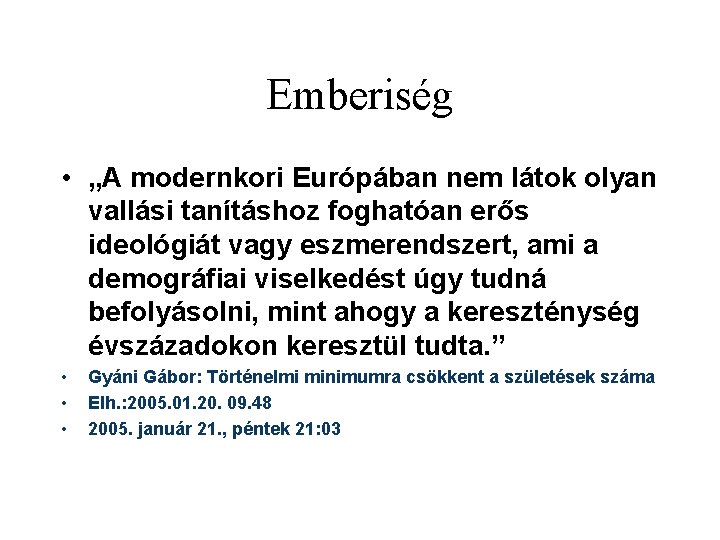 Emberiség • „A modernkori Európában nem látok olyan vallási tanításhoz foghatóan erős ideológiát vagy