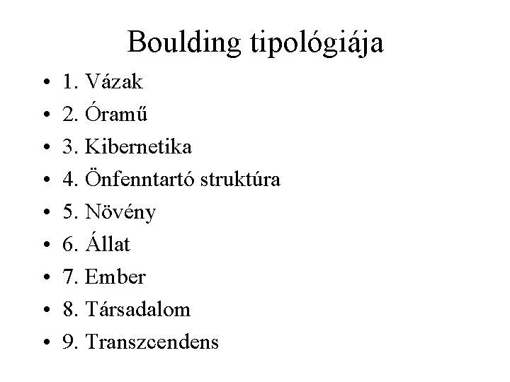 Boulding tipológiája • • • 1. Vázak 2. Óramű 3. Kibernetika 4. Önfenntartó struktúra