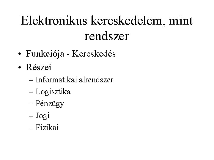 Elektronikus kereskedelem, mint rendszer • Funkciója - Kereskedés • Részei – Informatikai alrendszer –