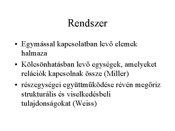 Rendszer • Egymással kapcsolatban levő elemek halmaza • Kölcsönhatásban levő egységek, amelyeket relációk kapcsolnak