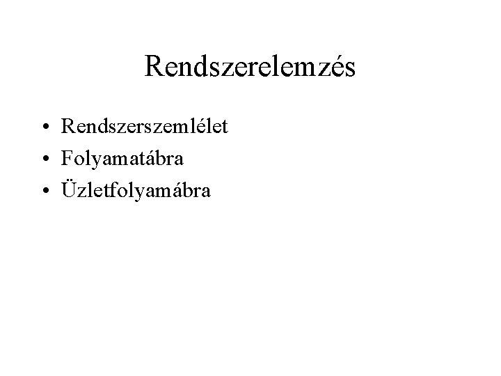 Rendszerelemzés • Rendszerszemlélet • Folyamatábra • Üzletfolyamábra 