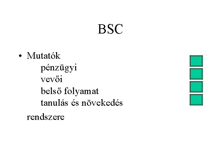 BSC • Mutatók pénzügyi vevői belső folyamat tanulás és növekedés rendszere 