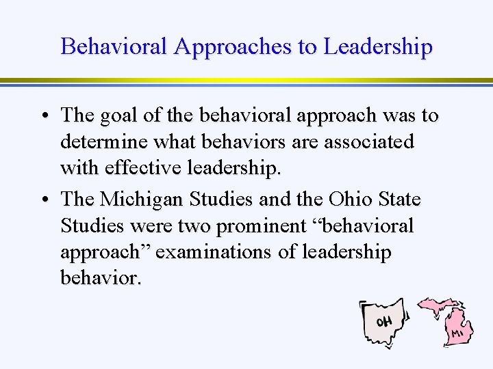 Behavioral Approaches to Leadership • The goal of the behavioral approach was to determine